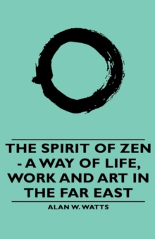 Image for The Spirit of Zen - A Way of Life, Work and Art in the Far East