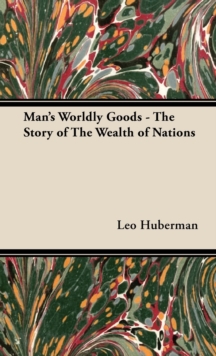 Image for Man's Worldly Goods - The Story of The Wealth of Nations