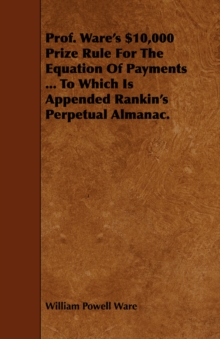 Image for Prof. Ware's $10,000 Prize Rule For The Equation Of Payments ... To Which Is Appended Rankin's Perpetual Almanac.