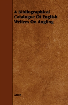 Image for A Bibliographical Catalogue Of English Writers On Angling