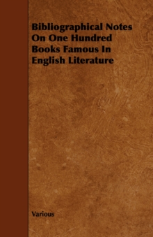 Image for Bibliographical Notes On One Hundred Books Famous In English Literature