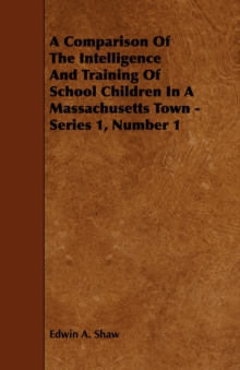 Image for A Comparison Of The Intelligence And Training Of School Children In A Massachusetts Town - Series 1, Number 1