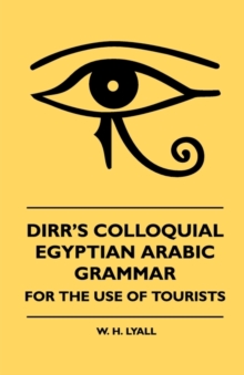 Image for Dirr's Colloquial Egyptian Arabic Grammar - For The Use Of Tourists