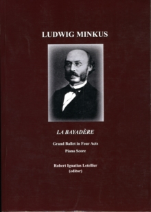 Image for Ludwig Minkus La Bayadere : Grand Ballet in Four Acts and Seven Scenes by Sergei Khudekov and Marius Petipa Piano Score