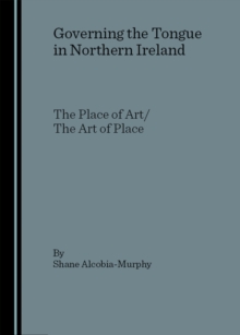 Image for Governing the tongue in Northern Ireland: the place of art/the art of place