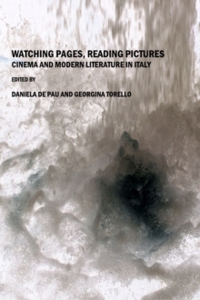 Image for Watching pages, reading pictures: cinema and modern literature in Italy