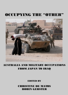 Image for Occupying the "other": Australia and military occupations from Japan to Iraq