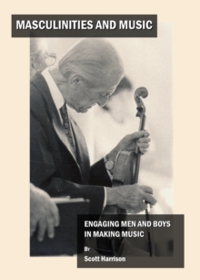 Image for Masculinities and music: engaging men and boys in making music