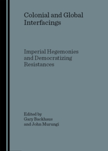 Image for Colonial and global interfacings: imperial hegemonies and democratizing resistances