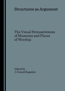 Image for Structures as argument: the visual persuasiveness of museums and places of worship