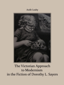 Image for The Victorian approach to modernism in the fiction of Dorothy L. Sayers