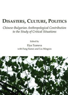 Image for Disasters, culture, politics  : Chinese-Bulgarian anthropological contribution to the study of critical situations