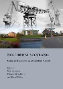 Image for Neoliberal Scotland: class and society in a stateless nation