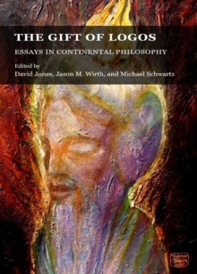 Image for The gift of logos: essays in continental philosophy