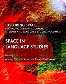 Image for Exploring space  : spatial notions in cultural, literary and language studiesVolume 2,: Space in language studies