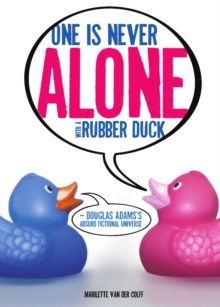 Image for One is never alone with a rubber duck: Douglas Adams's absurd fictional universe