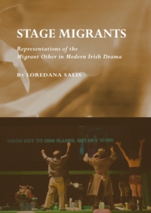 Image for Stage migrants: representations of the migrant other in modern Irish drama