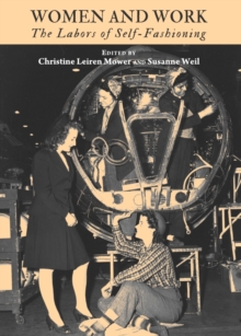 Image for Women and work: the labors of self-fashioning