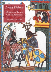 Image for Lovely violence: Chretien de Troyes' critical romances