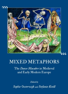 Image for Mixed metaphors  : the danse macabre in medieval and early modern Europe
