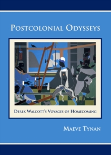 Image for Postcolonial odysseys: Derek Walcott's voyages of homecoming