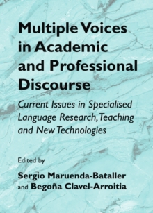 Image for Multiple voices in academic and professional discourse: current issues in specialised language research, teaching and new technologies