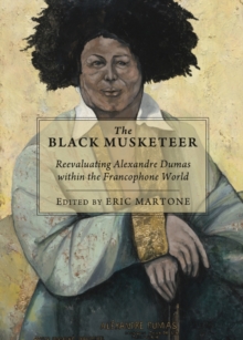 Image for The black musketeer: reevaluating Alexandre Dumas within the Francophone world