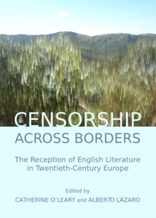 Image for Censorship across borders: the reception of English literature in twentieth-century Europe