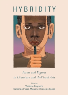 Image for Hybridity: forms and figures in literature and the visual arts