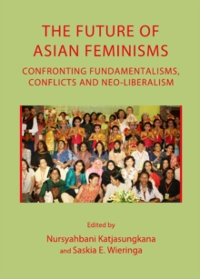 Image for The future of Asian feminisms: confronting fundamentalisms, conflicts and neo-liberalism