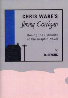 Image for Chris Ware's Jimmy Corrigan  : honing the hybridity of the graphic novel