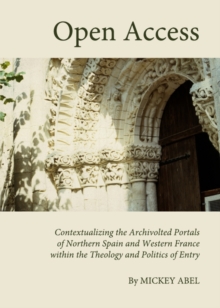 Image for Open access: contextualising the archivolted portals of northern Spain and western France within the theology and politics of entry