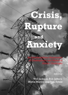 Image for Crisis, rupture and anxiety: an interdisciplinary examination of contemporary and historical human challenges