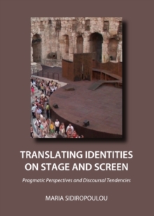 Image for Translating identities on stage and screen: pragmatic perspectives and discoursal tendencies