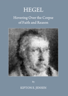 Image for Hegel: hovering over the corpse of faith and reason