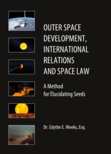 Image for Outer space development, international relations and space law  : a method for elucidating seeds