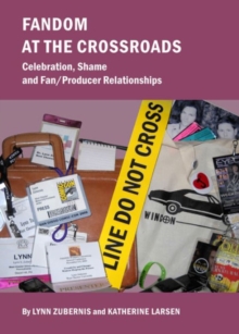 Image for Fandom at the crossroads  : celebration, shame and fan/producer relationships