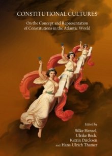 Image for Constitutional cultures: on the concept and representation of constitutions in the Atlantic world