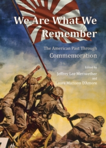 Image for We are what we remember: the American past through commemoration
