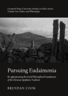 Image for Pursuing Eudaimonia: re-appropriating the Greek philosophical foundations of the Christian apophatic tradition