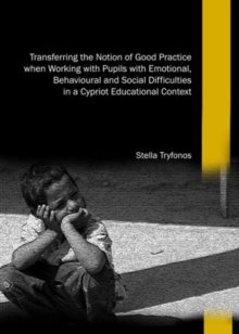 Image for Transferring the notion of good practice when working with pupils with emotional, behavioural and social difficulties in a Cypriot educational context