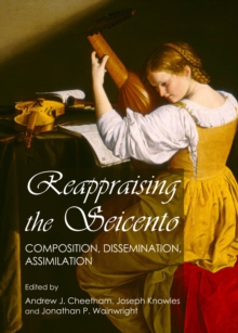 Image for Reappraising the seicento: composition, dissemination, assimilation