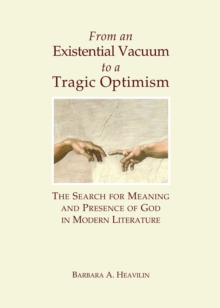 Image for From an existential vacuum to a tragic optimism: the search for meaning and presence of God in modern literature