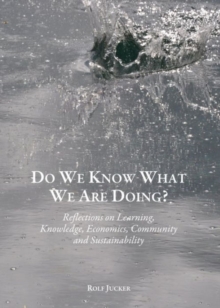 Image for Do We Know What We Are Doing? Reflections on Learning, Knowledge, Economics, Community and Sustainability