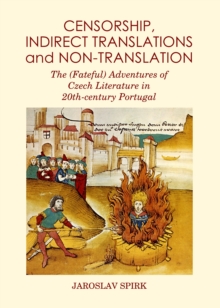 Image for Censorship, indirect translations and non-translation: the (fateful) adventures of Czech literature in 20th-century Portugal