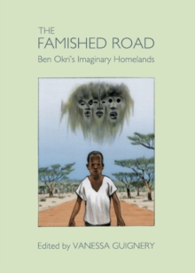 Image for The famished road: Ben Okri's imaginary homelands
