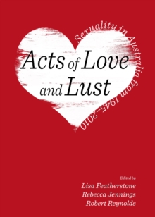 Image for Acts of love and lust: sexuality in Australia from 1945-2010