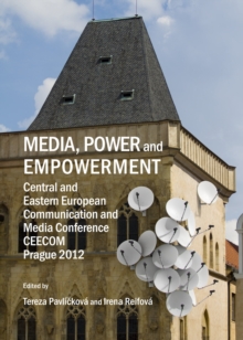 Image for Media, power and empowerment: Central and Eastern European Communication and Media Conference CEECOM Prague 2012 : conference proceedings from the 5th Central and Eastern European Communication and Media conference: Media, Power and Empowerment, Prague, Czech Republic, April 21-