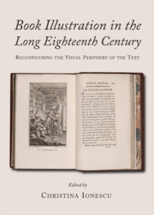 Image for Book illustration in the long eighteenth century: reconfiguring the visual periphery of the text