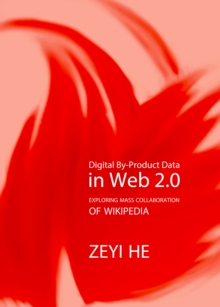Image for Digital by-product data in Web 2.0: exploring mass collaboration of Wikipedia
